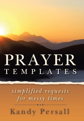 Prayer Templates: Simplified Requests for Messy Times - Persall, Kandy