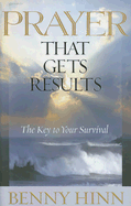Prayer That Get's Results: The Key to Your Survival - Hinn, Benny