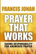 Prayer That Works: Taking Responsibility For Answered Prayer