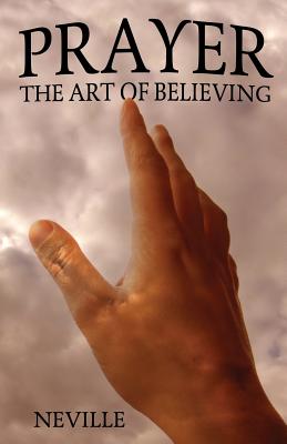 Prayer: The Art of Believing - Neville