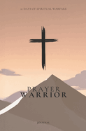 Prayer Warrior: 21 Days of Spiritual Warfare