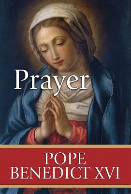 Prayer - Pope Benedict XVI, and Benedict