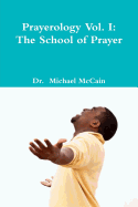 Prayerology Vol. 1: The School Of Prayer: The School of Prayer