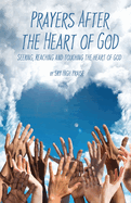 Prayers After the Heart of God: Seeking, Reaching and Touching the Heart of God