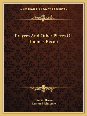 Prayers And Other Pieces Of Thomas Becon - Becon, Thomas, and Ayre, Reverend John (Editor)