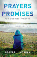 Prayers and Promises for Worried Parents: Hope for Your Prodigal. Help for You