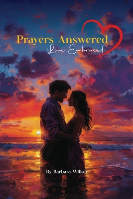 Prayers Answered, Love Embraced - Wilkey, Barbara