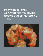 Prayers, Chiefly Adapted for Times and Occasions of Personal Trial