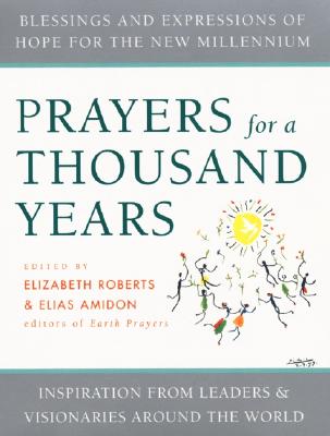 Prayers for a Thousand Years: Blessings and Expressions of Hope for the New Millennium - Roberts, Elizabeth, and Amidon, Elias