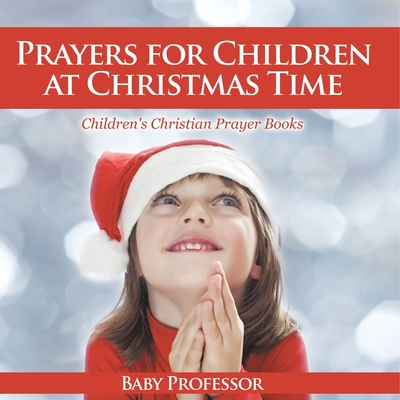 Prayers for Children at Christmas Time - Children's Christian Prayer Books - Baby Professor