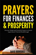 Prayers for Finances & Prosperity: Discover Simple and Powerful Prayers to Attract Supernatural Financial Breakthrough