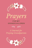 Prayers for my Grandchildren: A Journal for Praying Grandparents