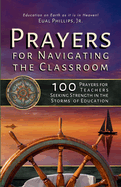 Prayers for Navigating the Classroom: 100 Prayers for Teachers Seeking Strength in the Storms of Education