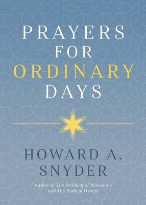 Prayers for Ordinary Days - Snyder, Howard A