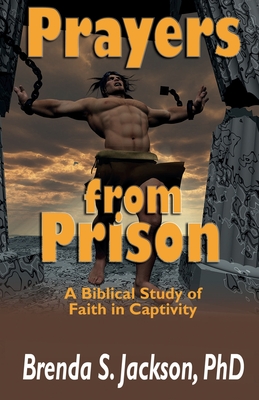 Prayers from Prison: A Biblical Study of Faith in Captivity - Jackson, Brenda S, and Hicks, Patricia (Editor), and Dixon, Christina (Designer)