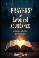 Prayers of Favor and Abundance: Unlocking Blessings For Every Season