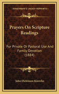Prayers on Scripture Readings: For Private or Pastoral Use and Family Devotion (1884)