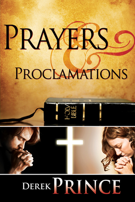 Prayers & Proclamations: How to Use the Bible as the Authority Over Trials and Temptations - Prince, Derek