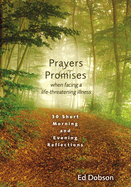 Prayers & Promises When Facing a Life-Threatening Illness: 30 Short Morning and Evening Reflections