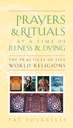 Prayers & Rituals at a Time of Illness & Dying: The Practices of Five World Religions