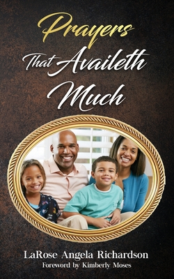 Prayers That Availeth Much - Richardson, Larose, and Moses, Kimberly (Foreword by)