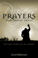 Prayers That Change Things: Pray God's Word-Get His Answers - Hildebrand, Lloyd