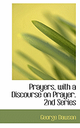 Prayers, with a Discourse on Prayer. 2nd Series