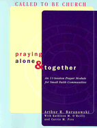 Praying Alone and Together: An 11-Week Prayer Module for Small Faith Communities