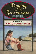 Praying at the Sweetwater Motel - Fritz, April Young