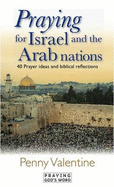 Praying for Israel and the Arab Nations: 40 Prayer Ideas and Biblical Reflections - Valentine, Penny