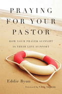 Praying for Your Pastor: How Your Prayer Support Is Their Life Support