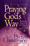 Praying God's Way; Proclaiming Jesus Christ as the Answer to Every Human Need