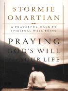 Praying God's Will for Your Life - Omartian, Stormie