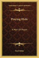 Praying Hyde: A Man Of Prayer