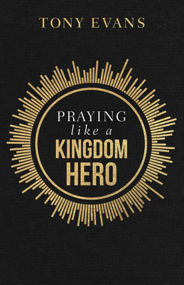 Praying Like a Kingdom Hero - Evans, Tony
