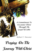 Praying on the Journey with Christ: A Commitment to Encounter Christ Through the Gospel of John