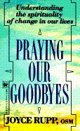 Praying Our Goodbyes - Rupp, Joyce