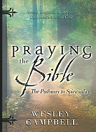 Praying the Bible: The Pathway to Spirituality: Seven Steps to a Deeper Connection with God