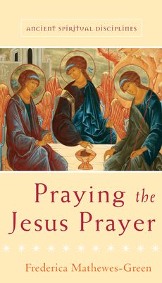 Praying the Jesus Prayer - Mathewes-Green, Frederica