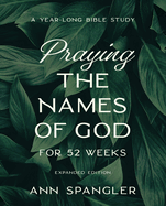 Praying the Names of God for 52 Weeks, Expanded Edition: A Year-Long Bible Study
