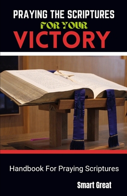 Praying the Scriptures for Your Victory: Handbook For Praying Scriptures - Great, Smart