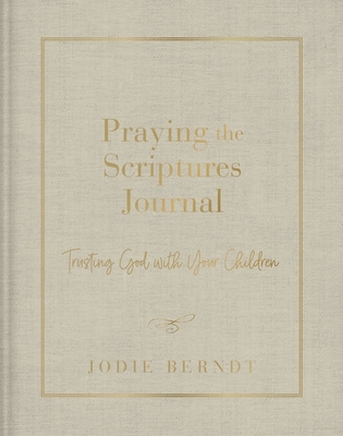 Praying the Scriptures Journal: Trusting God with Your Children - Berndt, Jodie