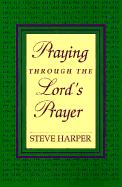 Praying Through the Lord's Prayer - Harper, Steve
