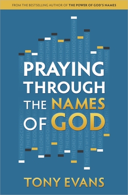 Praying Through the Names of God - Evans, Tony, Dr.
