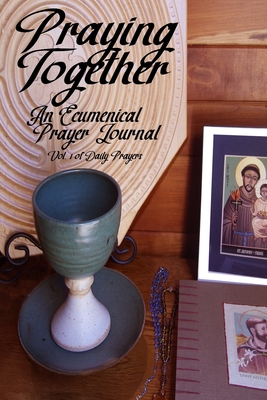 Praying Together: An Ecumenical Prayer Journal - Jack, Michele (Photographer), and Venditelli, Jordan (Contributions by), and Blackburn, Jane (Contributions by)