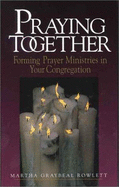 Praying Together: Forming Prayer Ministries in Your Congregation