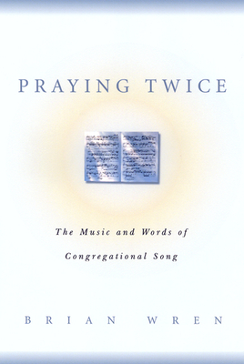 Praying Twice: The Music and Words of Congregational Song - Wren, Brian
