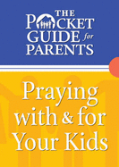 Praying with & for Your Kids: The Pocket Guide for Parents - Bethany House Publishers (Creator)