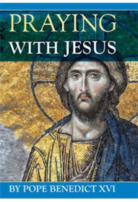 Praying with Jesus - Benedict, Pope