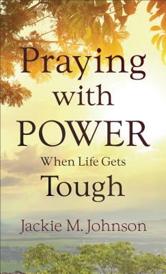 Praying with Power When Life Gets Tough - Johnson, Jackie M